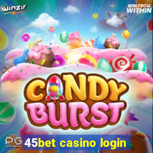 45bet casino login